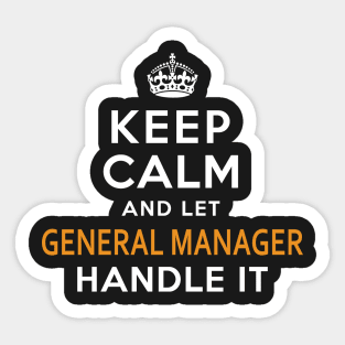 General Manager  Keep Calm And Let handle it Sticker